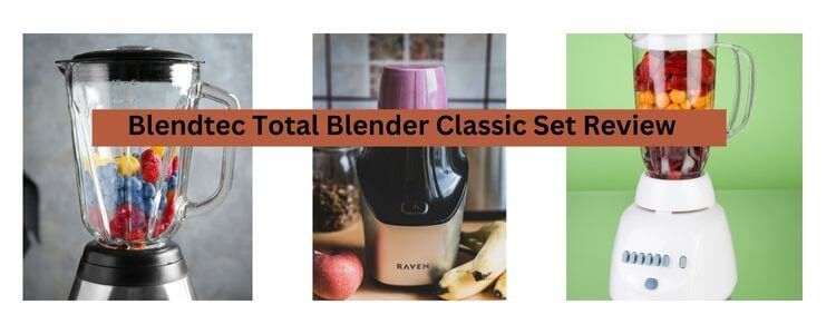 Blendtec Total Blender Classic Set Review