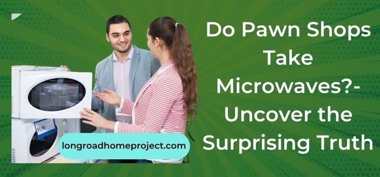 Do Pawn Shops Take Microwaves Uncover the Surprising Truth (3)