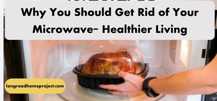 Why You Should Get Rid of Your Microwave Healthier Living (2)