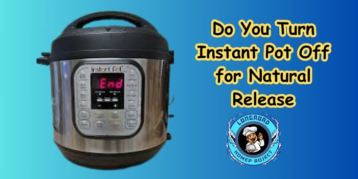 Do You Turn Instant Pot Off for Natural Release 
