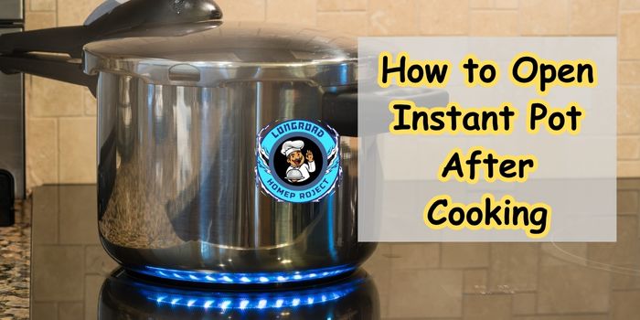 How to Open Instant Pot After Cooking
