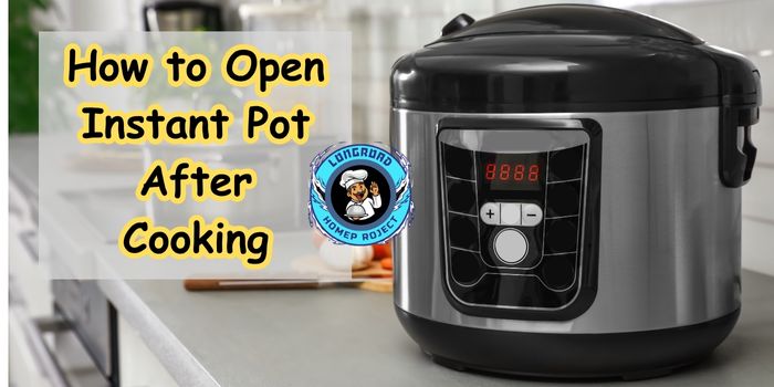 How to Open Instant Pot After Cooking