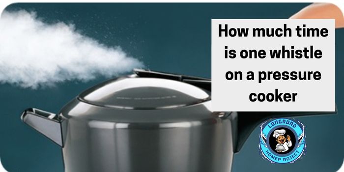 How much time is one whistle on a pressure cooker 