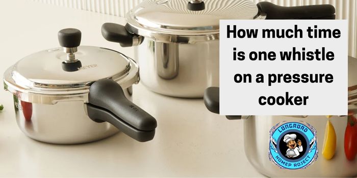 How much time is one whistle on a pressure cooker