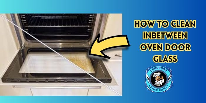 How to Clean Inbetween Oven Door Glass 