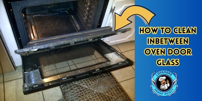 How to Clean Inbetween Oven Door Glass