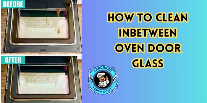 How to Clean Inbetween Oven Door Glass