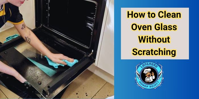 How to Clean Oven Glass Without Scratching 