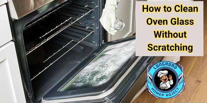 How to Clean Oven Glass Without Scratching 
