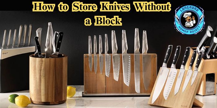 How to Store Knives Without a Block