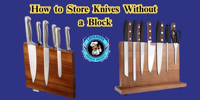 How to Store Knives Without a Block