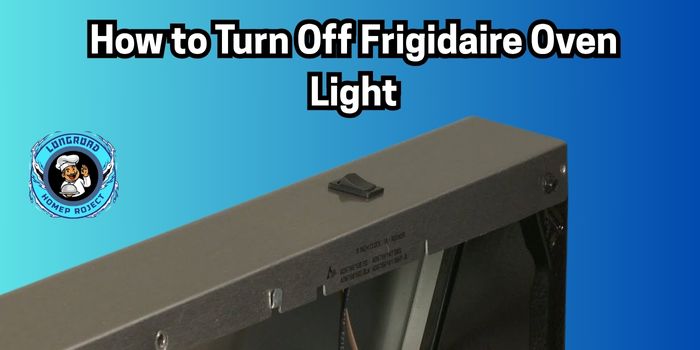 How to Turn Off Frigidaire Oven Light Troubleshooting Guide