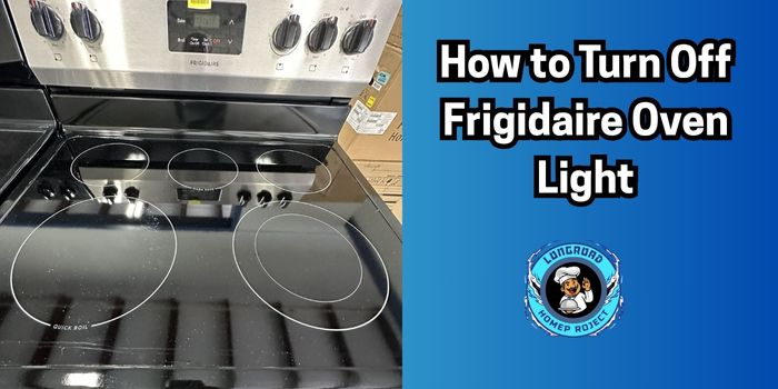 How to Turn Off Frigidaire Oven Light Troubleshooting Guide
