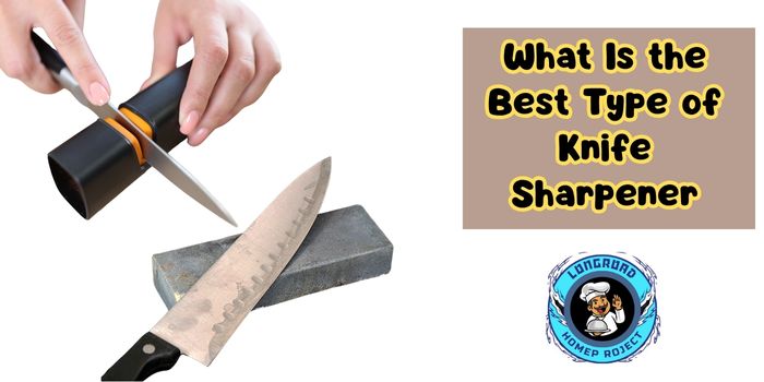 What Is the Best Type of Knife Sharpener 