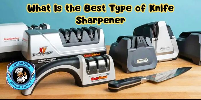 What Is the Best Type of Knife Sharpener 