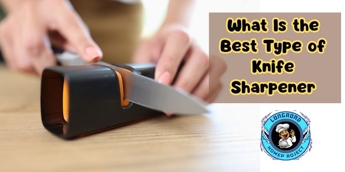 What Is the Best Type of Knife Sharpener